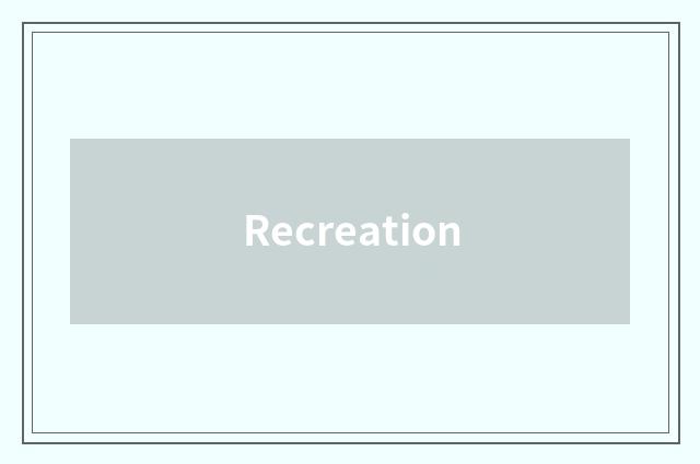 Recreation