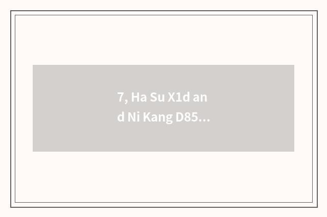 7, Ha Su X1d and Ni Kang D850?