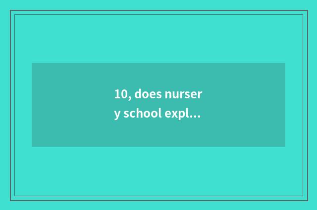 10, does nursery school explore nature article table?