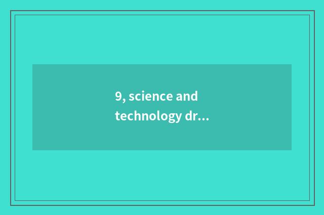 9, science and technology drop reason?