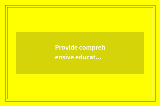 Provide comprehensive educational information