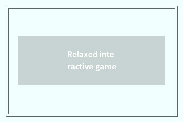 Relaxed interactive game