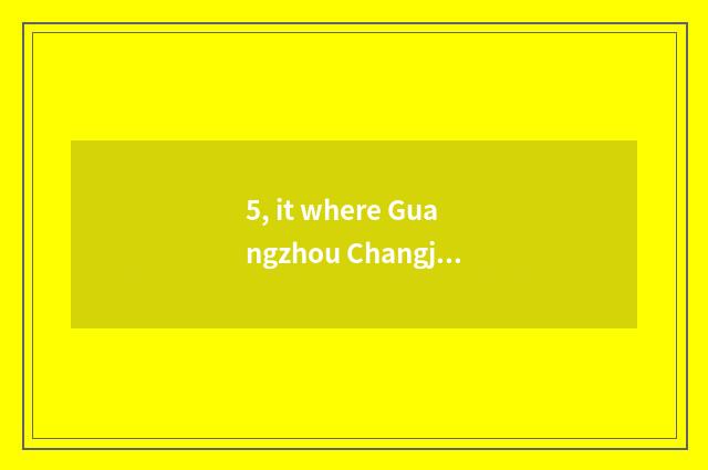 5, it where Guangzhou Changjiang Delta jockeys on the west is the cheapest that 