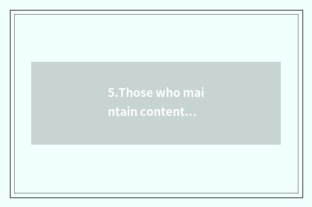 5.Those who maintain content is objective and accurate