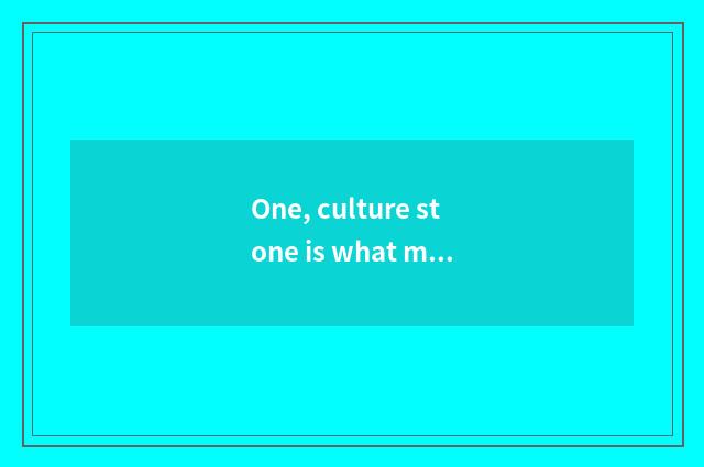 One, culture stone is what material pledges, how Where is stone of culture of ch