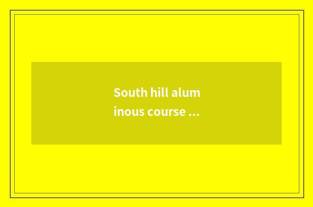 South hill aluminous course of study 1000 1000 judge?