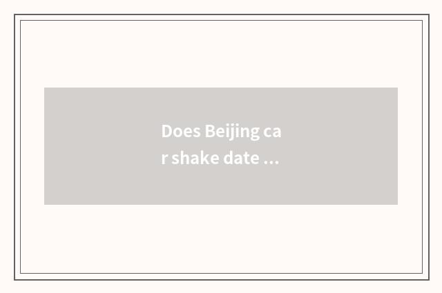 Does Beijing car shake date condition?