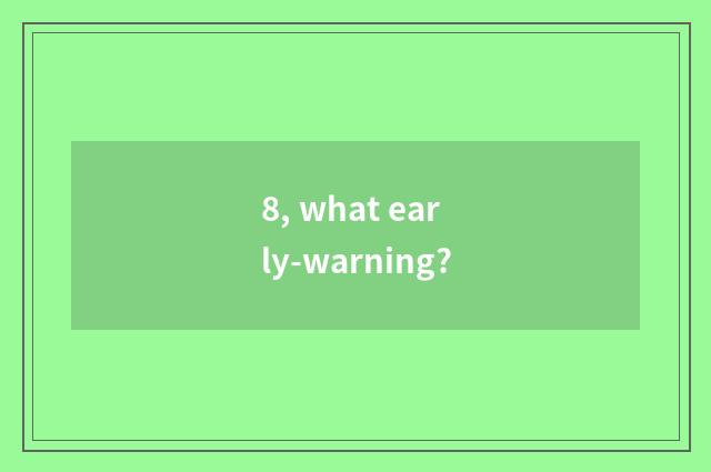 8, what early-warning?