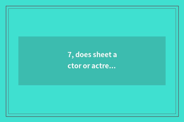 7, does sheet actor or actress with digital camera instead defect?