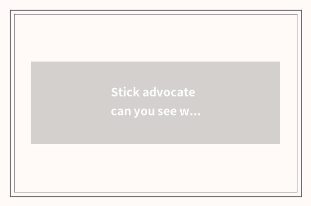 Stick advocate can you see who is visited stick?