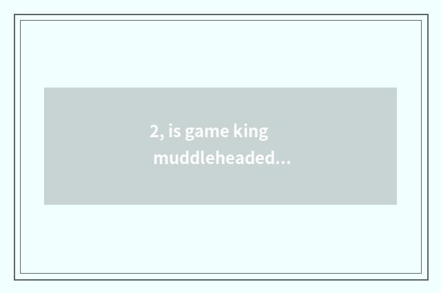 2, is game king muddleheaded in force city piece card group?