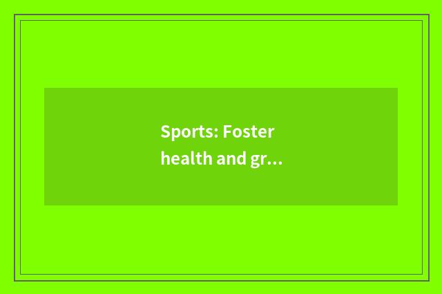 Sports: Foster health and group spirit