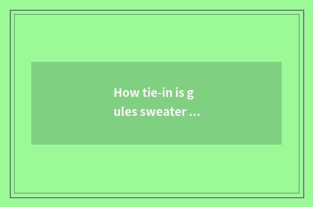 How tie-in is gules sweater good-looking vogue?