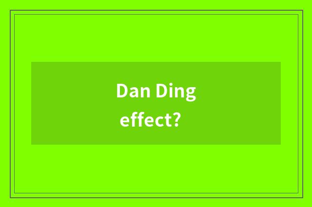 Dan Ding effect?