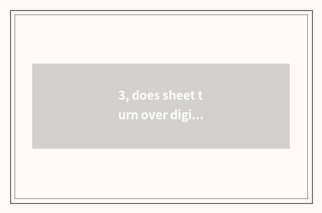 3, does sheet turn over digital camera dead machine to do how?