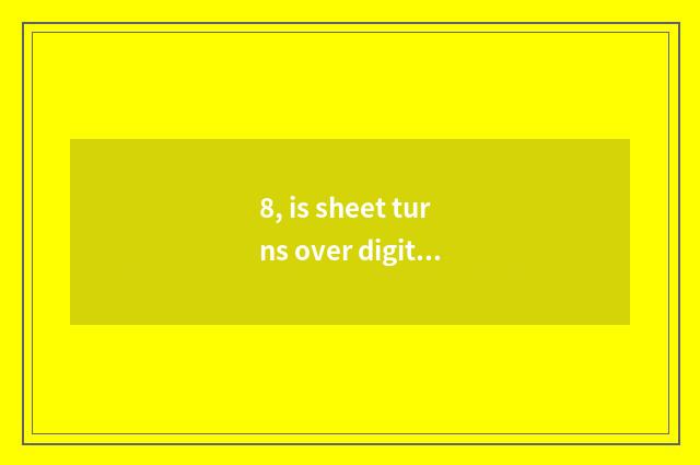 8, is sheet turns over digital camera life how long?
