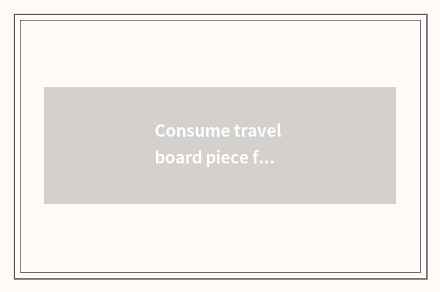 Consume travel board piece foreground?