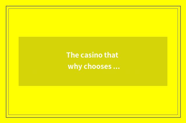 The casino that why chooses to rely on chart is very important?