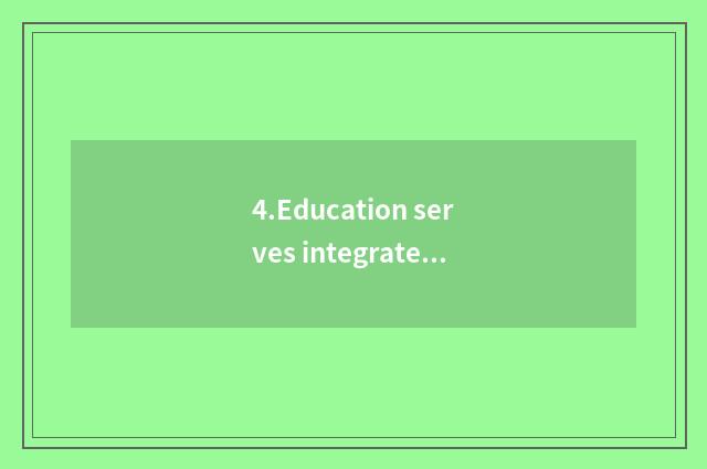 4.Education serves integratedly
