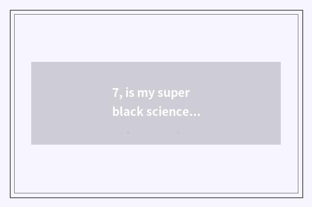 7, is my super black science and technology Caesarean novel daughter advocate wh