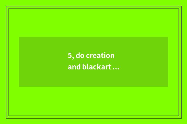5, do creation and blackart hold ursine confluence in the arms to express aptitu