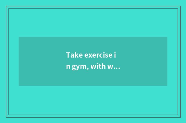 Take exercise in gym, with what appliance tight end and ham, still have how can 