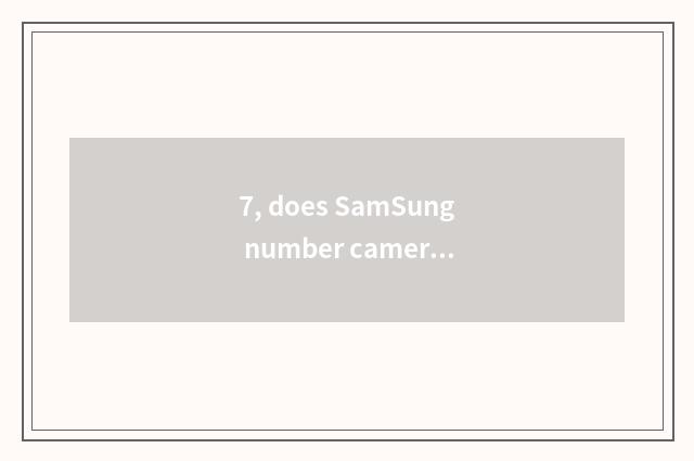 7, does SamSung number camera shine retreat?