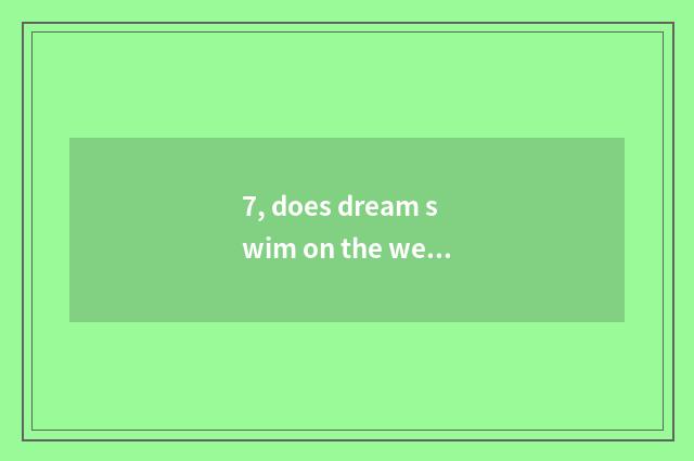 7, does dream swim on the west how does initiative attribute see thing of hand Y