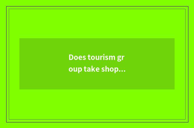 Does tourism group take shopping place lawful?