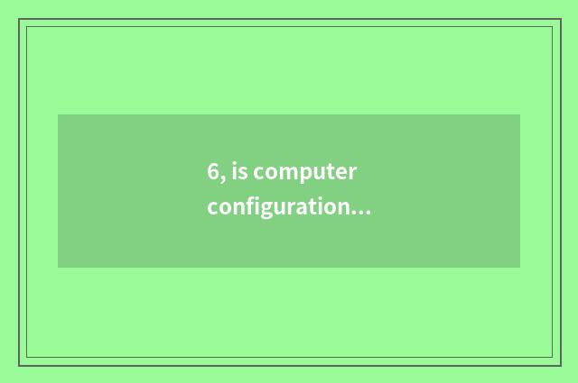 6, is computer configuration low play game Fps low what configuration to change?