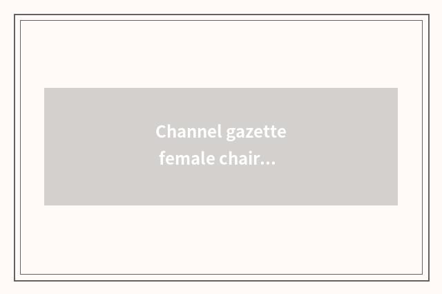 Channel gazette female chair?
