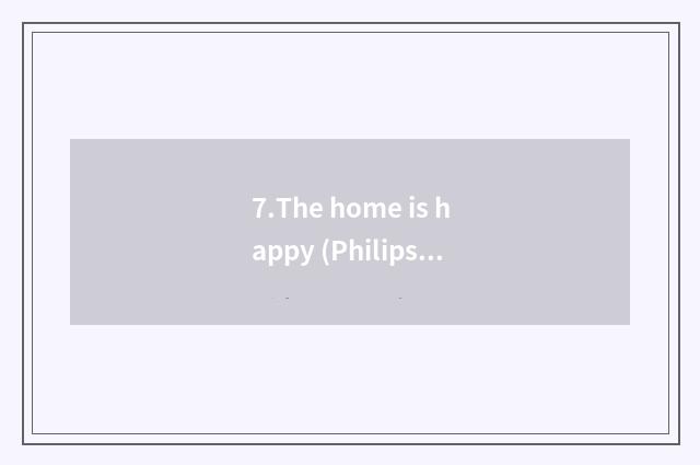 7.The home is happy (Philips)