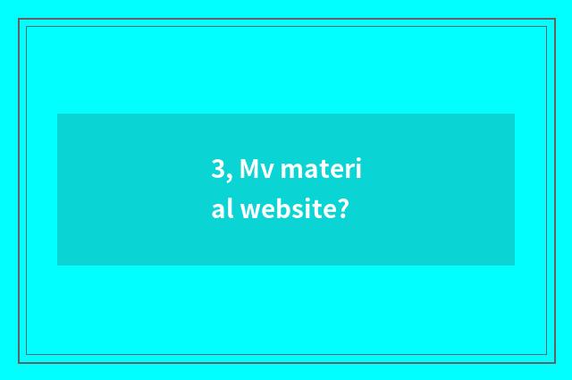 3, Mv material website?