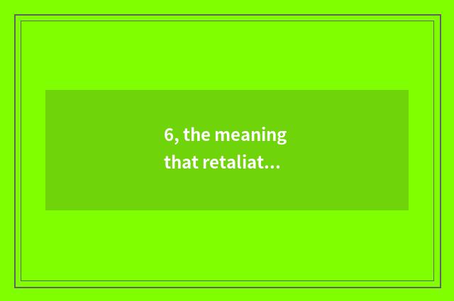 6, the meaning that retaliates behavior?
