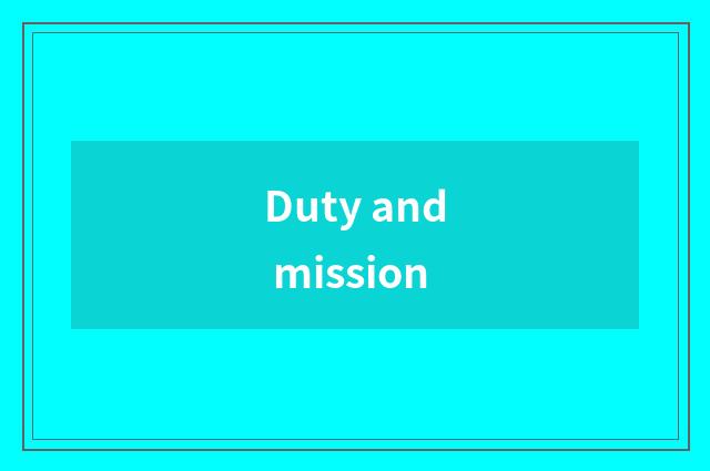 Duty and mission
