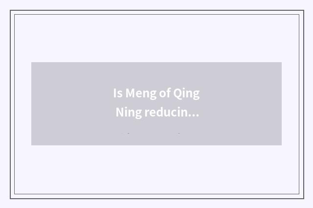 Is Meng of Qing Ning reducing weight still Huang Ning Meng very good?
