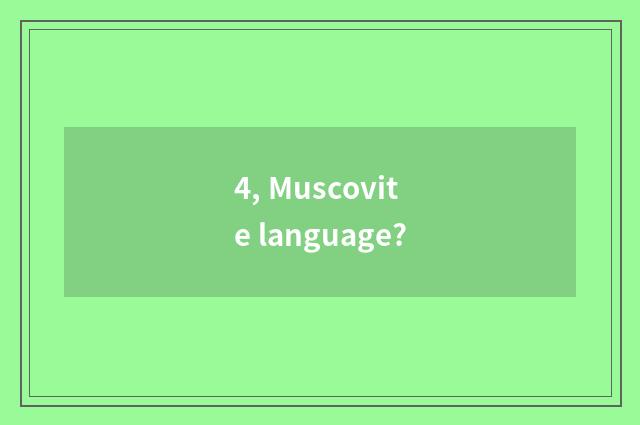 4, Muscovite language?