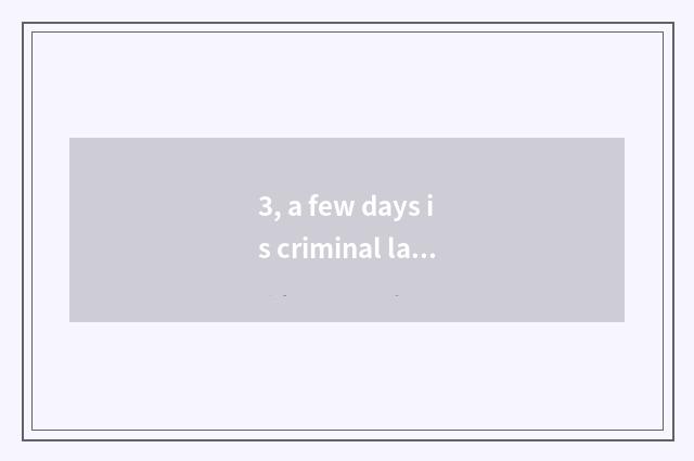 3, a few days is criminal law day wh what month?