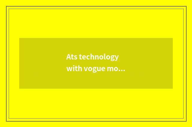Ats technology with vogue model distinction?