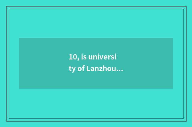 10, is university of Lanzhou finance and economics in Lanzhou which?