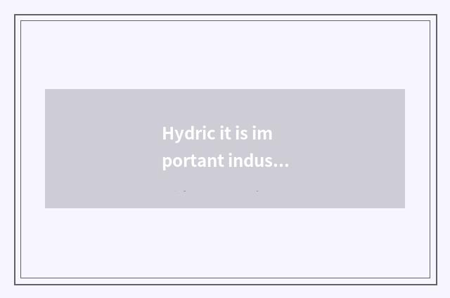 Hydric it is important industrial fuel, following about hydric view is correct?