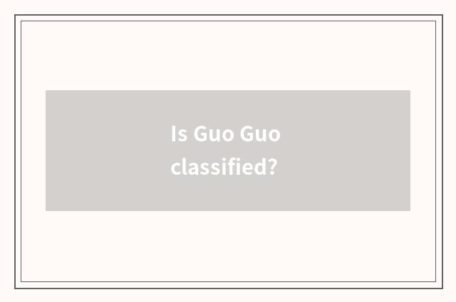 Is Guo Guo classified?