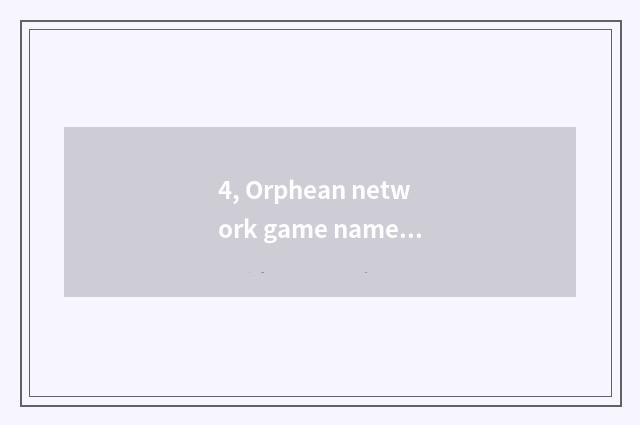 4, Orphean network game name?