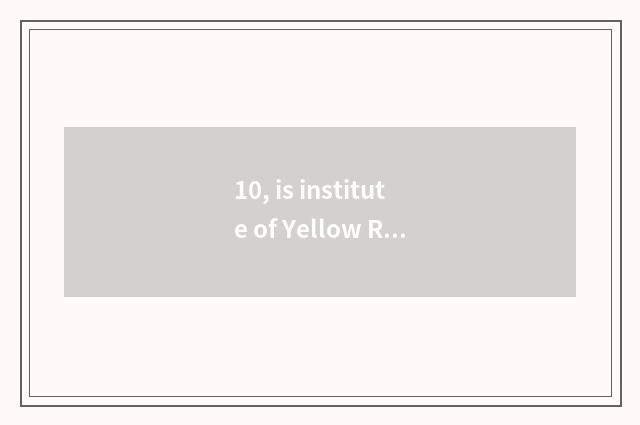 10, is institute of Yellow River science and technology to a few belong to? Year