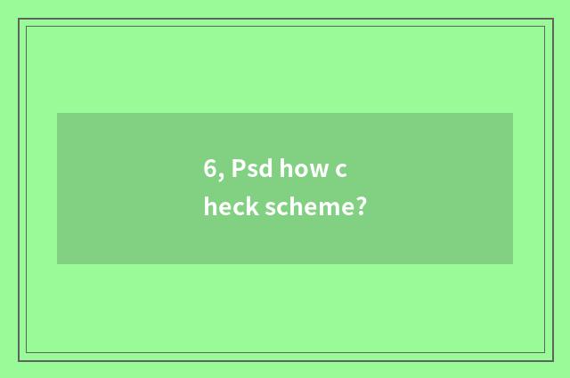 6, Psd how check scheme?