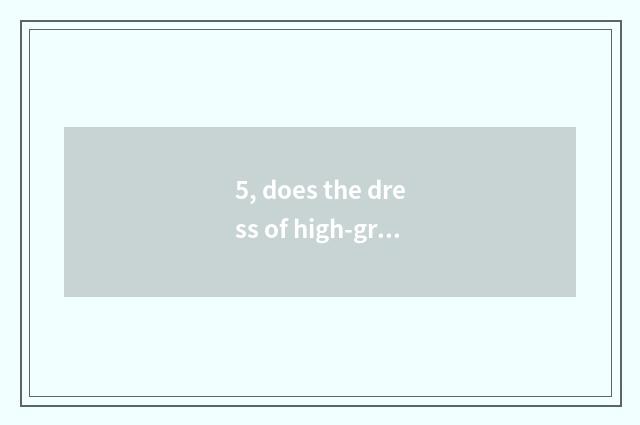 5, does the dress of high-grade brand have pet dog what?
