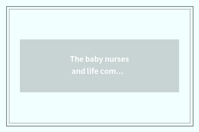 The baby nurses and life common sense?