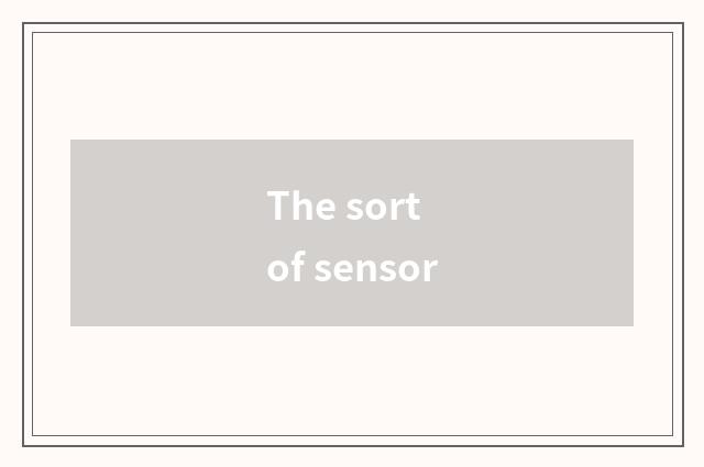 The sort of sensor
