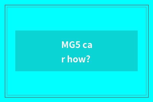 MG5 car how?