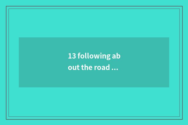 13 following about the road by implement in the view () be correct?